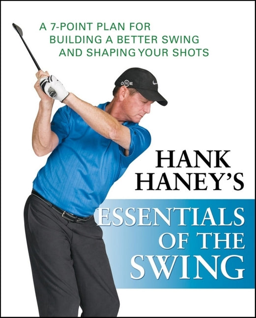 Hank Haney's Essentials of the Swing: A 7-Point Plan for Building a Better Swing and Shaping Your Shots - Ingram