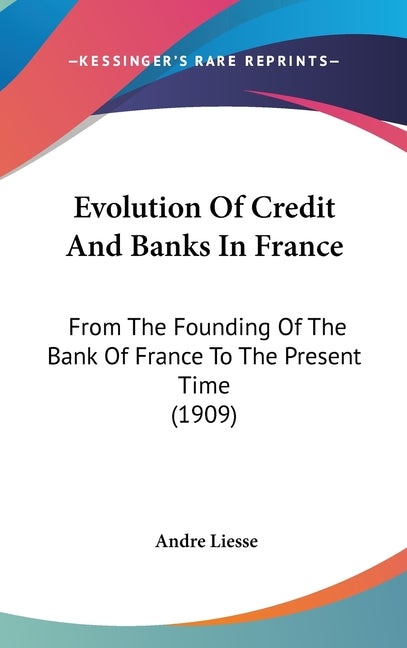 Evolution Of Credit And Banks In France: From The Founding Of The Bank Of France To The Present Time (1909) - Ingram