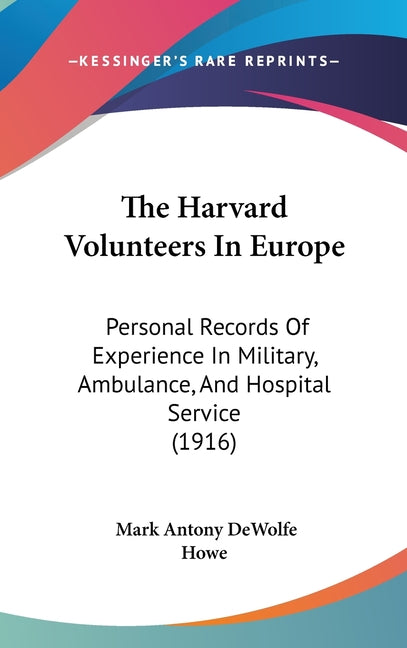 Harvard Volunteers In Europe: Personal Records Of Experience In Military, Ambulance, And Hospital Service (1916) - Ingram