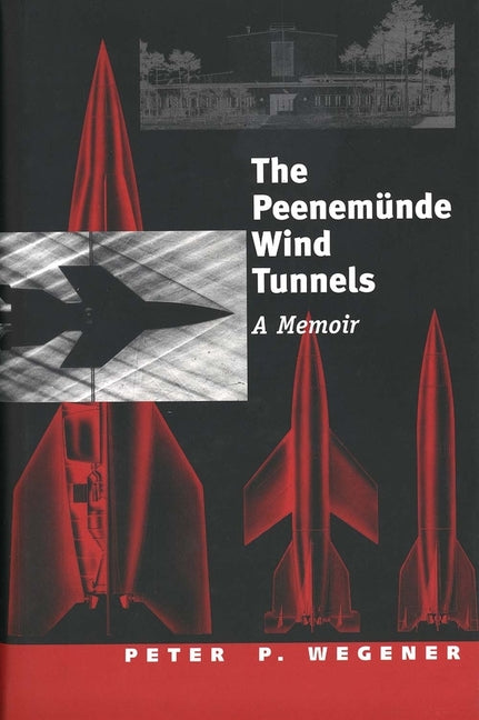 Peenemünde Wind Tunnels: A Memoir - Ingram