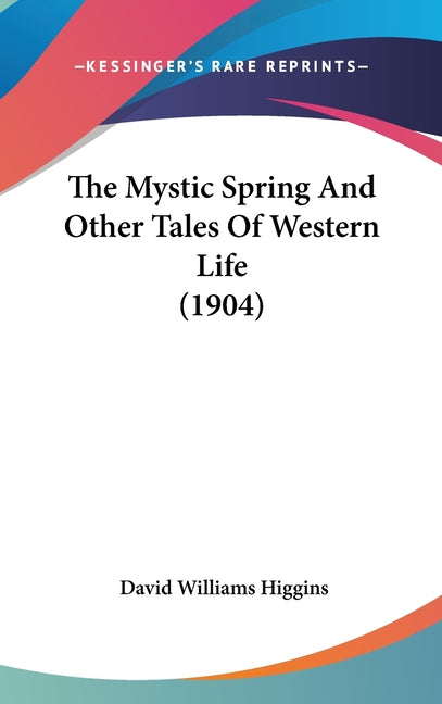 Mystic Spring And Other Tales Of Western Life (1904) - Ingram