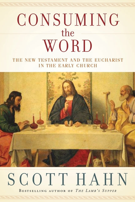 Consuming the Word: The New Testament and the Eucharist in the Early Church - Ingram