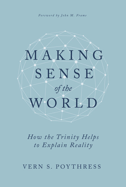 Making Sense of the World: How the Trinity Helps to Explain Reality - Ingram
