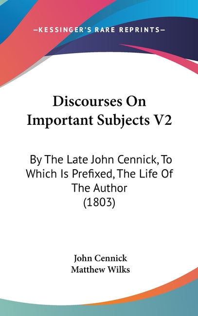 Discourses On Important Subjects V2: By The Late John Cennick, To Which Is Prefixed, The Life Of The Author (1803) - Ingram
