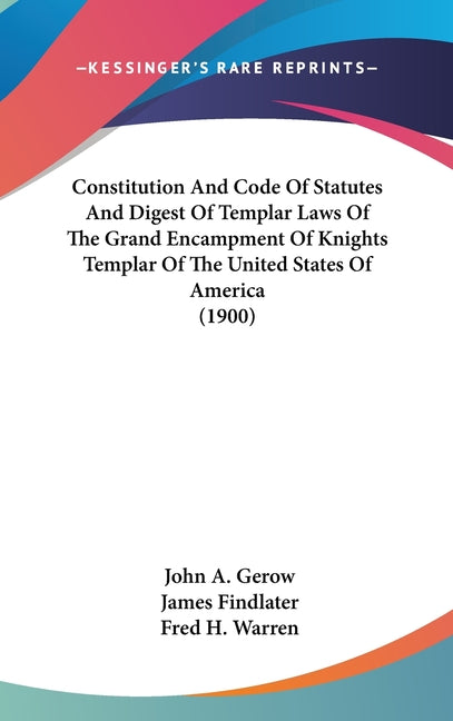 Constitution And Code Of Statutes And Digest Of Templar Laws Of The Grand Encampment Of Knights Templar Of The United States Of America (1900) - Ingram