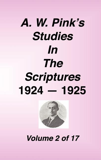 A. W. Pink's Studies in the Scriptures, 1924-25, Vol 02 of 17 - Ingram