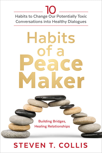 Habits of a Peacemaker: 10 Habits to Change Our Potentially Toxic Conversations Into Healthy Dialogues - Ingram