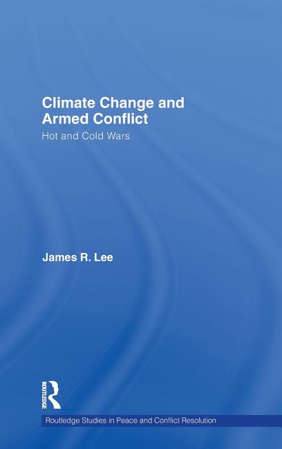 Climate Change and Armed Conflict: Hot and Cold Wars - Ingram