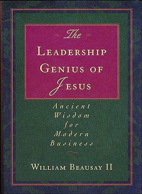 Leadership Genius of Jesus: Ancient Wisdom for Modern Business - Ingram