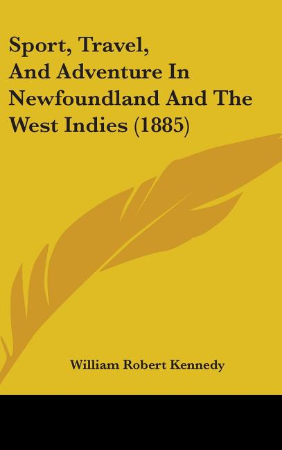Sport, Travel, And Adventure In Newfoundland And The West Indies (1885) - Ingram