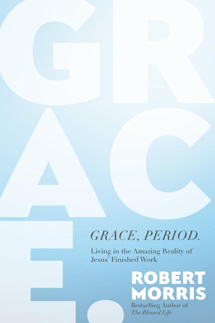 Grace, Period.: Living in the Amazing Reality of Jesus' Finished Work - Ingram