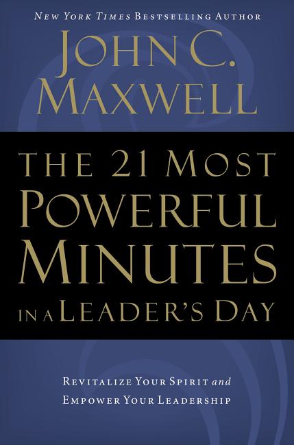 21 Most Powerful Minutes in a Leader's Day: Revitalize Your Spirit and Empower Your Leadership - Ingram