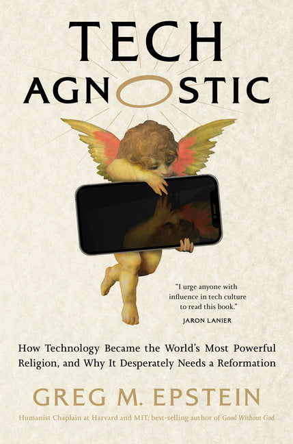Tech Agnostic: How Technology Became the World's Most Powerful Religion, and Why It Desperately Needs a Reformation - Ingram