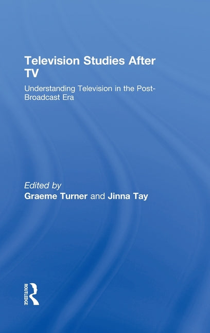 Television Studies After TV: Understanding Television in the Post-Broadcast Era - Ingram