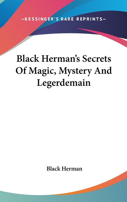 Black Herman's Secrets Of Magic, Mystery And Legerdemain - Ingram