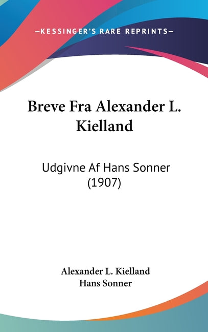 Breve Fra Alexander L. Kielland: Udgivne Af Hans Sonner (1907) - Ingram