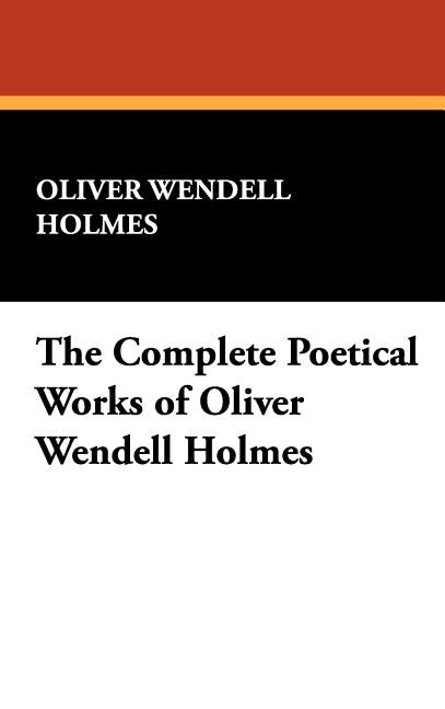 Complete Poetical Works of Oliver Wendell Holmes - Ingram