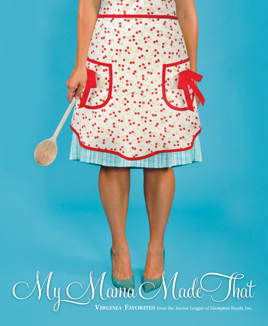 My Mama Made That: Virginia Favorites from the Junior League of Hampton Roads - Ingram