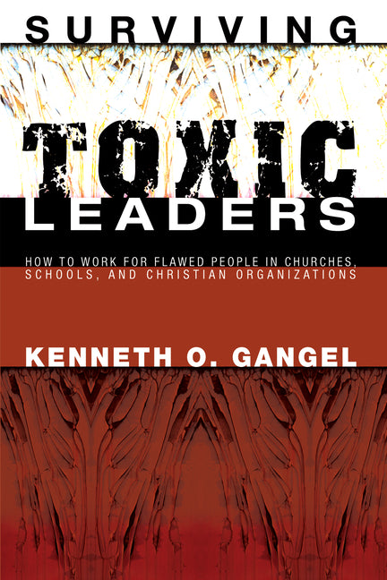 Surviving Toxic Leaders: How to Work for Flawed People in Churches, Schools, and Christian Organizations - Ingram