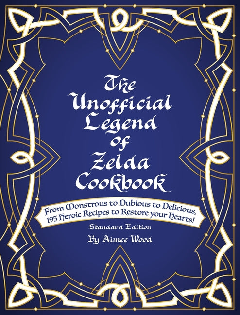 Unofficial Legend Of Zelda Cookbook: From Monstrous to Dubious to Delicious, 195 Heroic Recipes to Restore your Hearts! (Standard) - Ingram