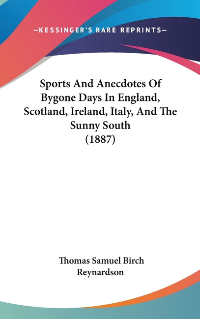Sports And Anecdotes Of Bygone Days In England, Scotland, Ireland, Italy, And The Sunny South (1887) - Ingram