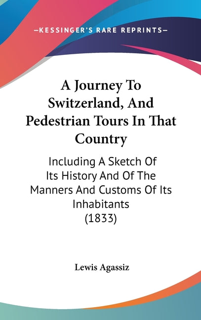Journey To Switzerland, And Pedestrian Tours In That Country: Including A Sketch Of Its History And Of The Manners And Customs Of Its Inhabitants (183 - Ingram