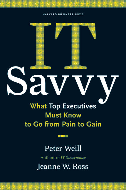 It Savvy: What Top Executives Must Know to Go from Pain to Gain - Ingram