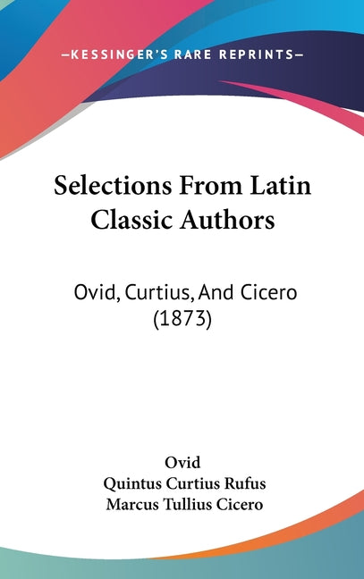 Selections From Latin Classic Authors: Ovid, Curtius, And Cicero (1873) - Ingram