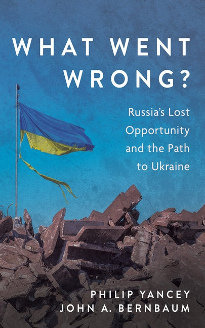 What Went Wrong?: Russia's Lost Opportunity and the Path to Ukraine - Ingram