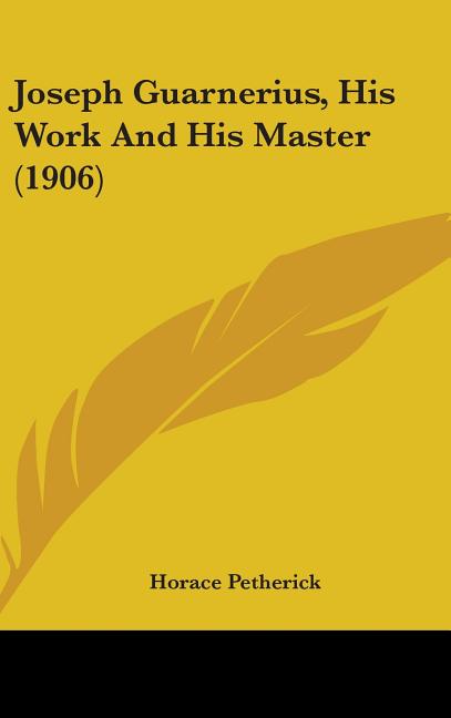 Joseph Guarnerius, His Work And His Master (1906) - Ingram