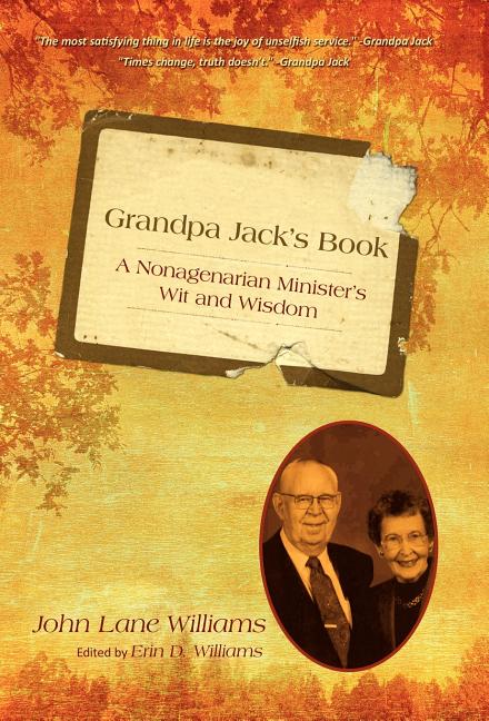 Grandpa Jack's Book: A Nonagenarian Minister's Wit and Wisdom - Ingram