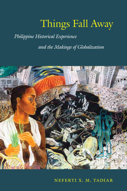 Things Fall Away: Philippine Historical Experience and the Makings of Globalization - Ingram