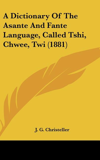 Dictionary Of The Asante And Fante Language, Called Tshi, Chwee, Twi (1881) - Ingram