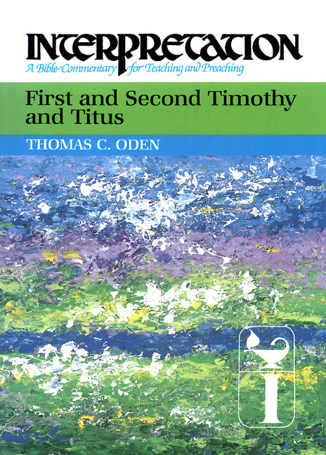 First and Second Timothy and Titus: Interpretation: A Bible Commentary for Teaching and Preaching - Ingram