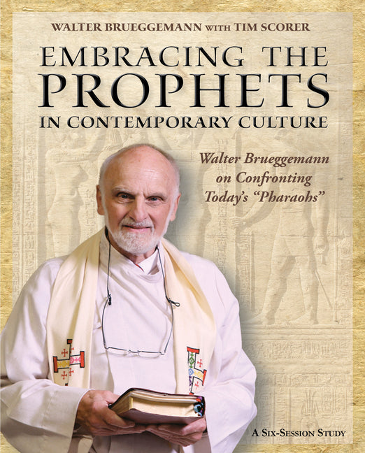 Embracing the Prophets in Contemporary Culture Participant's Workbook: Walter Brueggemann on Confronting Today's "Pharaohs" - Ingram