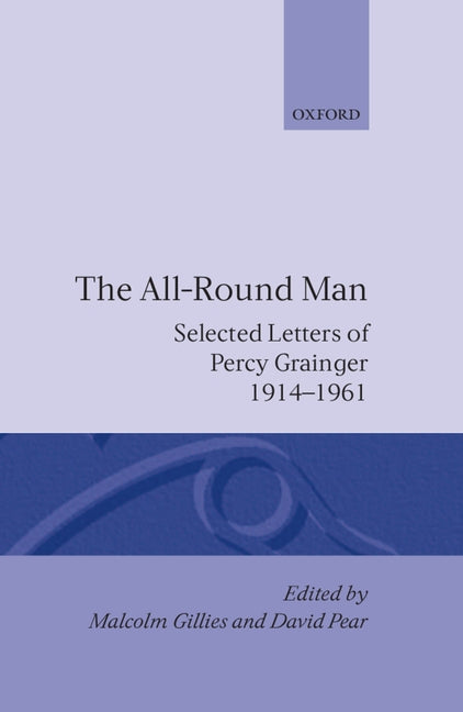 All-Round Man: Selected Letters of Percy Grainger, 1914-1961 - Ingram