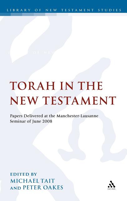 Torah in the New Testament: Papers Delivered at the Manchester-Lausanne Seminar of June 2008 - Ingram