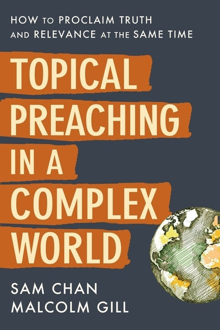 Topical Preaching in a Complex World: How to Proclaim Truth and Relevance at the Same Time - Ingram