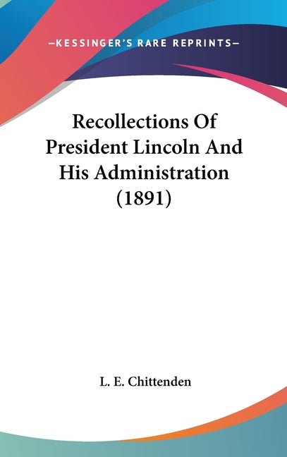 Recollections Of President Lincoln And His Administration (1891) - Ingram