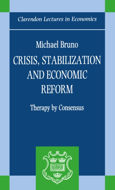 Crisis, Stabilization, and Economic Reform: Therapy by Consensus - Ingram