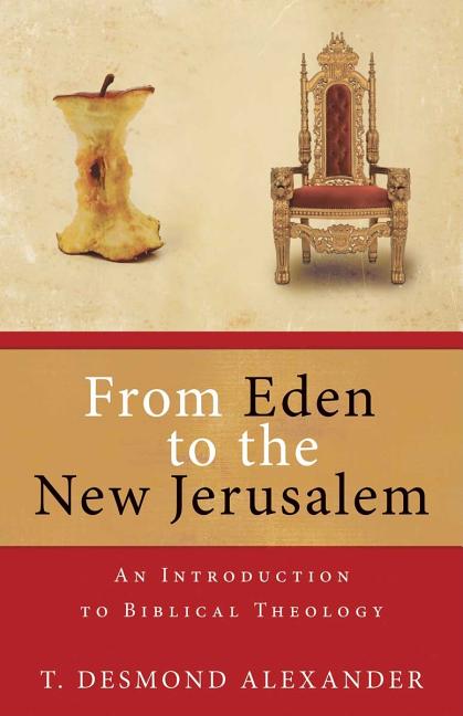 From Eden to the New Jerusalem: An Introduction to Biblical Theology - Ingram