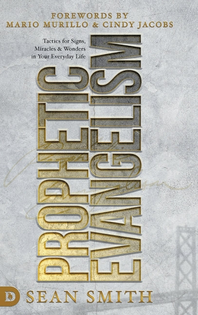Prophetic Evangelism (Revised and Updated Edition): Tactics That Release Signs, Wonders, and Miracles in Your Everyday Life - Ingram