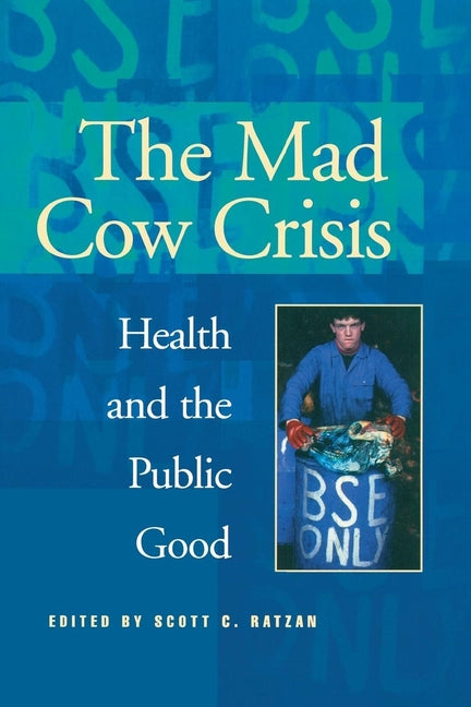 Mad Cow Crisis: Health and the Public Good - Ingram
