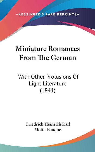 Miniature Romances From The German: With Other Prolusions Of Light Literature (1841) - Ingram