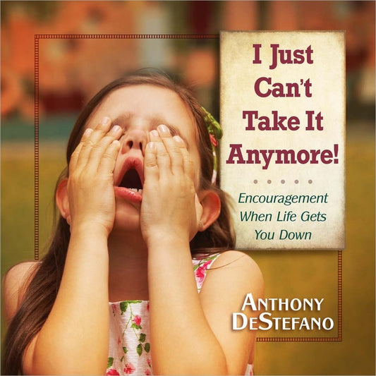 I Just Can't Take It Anymore!: Encouragement When Life Gets You Down - Ingram