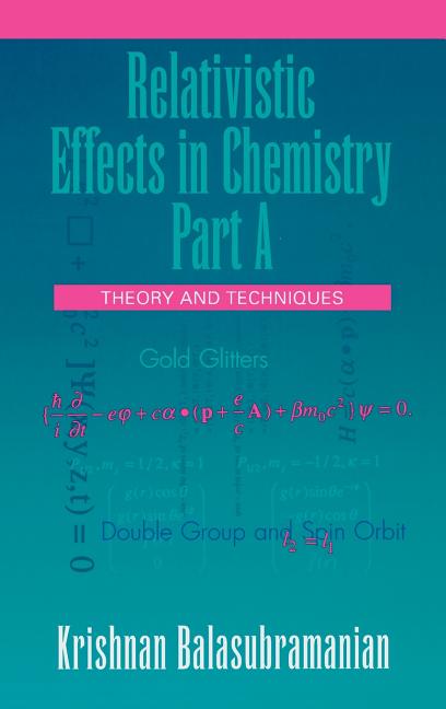 Relativistic Effects in Chemistry, Theory and Techniques and Relativistic Effects in Chemistry (Part a) - Ingram