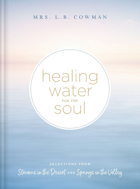 Healing Water for the Soul: Selections from Streams in the Desert and Springs in the Valley (a 365-Day Devotional) - Ingram