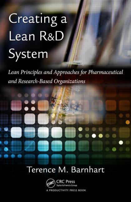 Creating a Lean R&D System: Lean Principles and Approaches for Pharmaceutical and Research-Based Organizations - Ingram