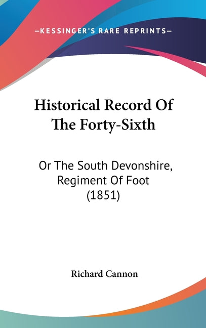 Historical Record Of The Forty-Sixth: Or The South Devonshire, Regiment Of Foot (1851) - Ingram