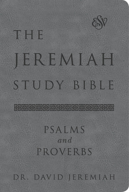 Jeremiah Study Bible, Esv, Psalms and Proverbs (Gray): What It Says. What It Means. What It Means for You. - Ingram
